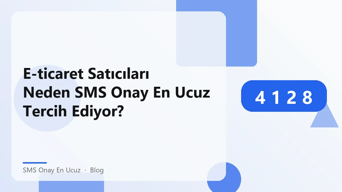 E-ticaret satıcıları için SMS onay en ucuz seçeneği