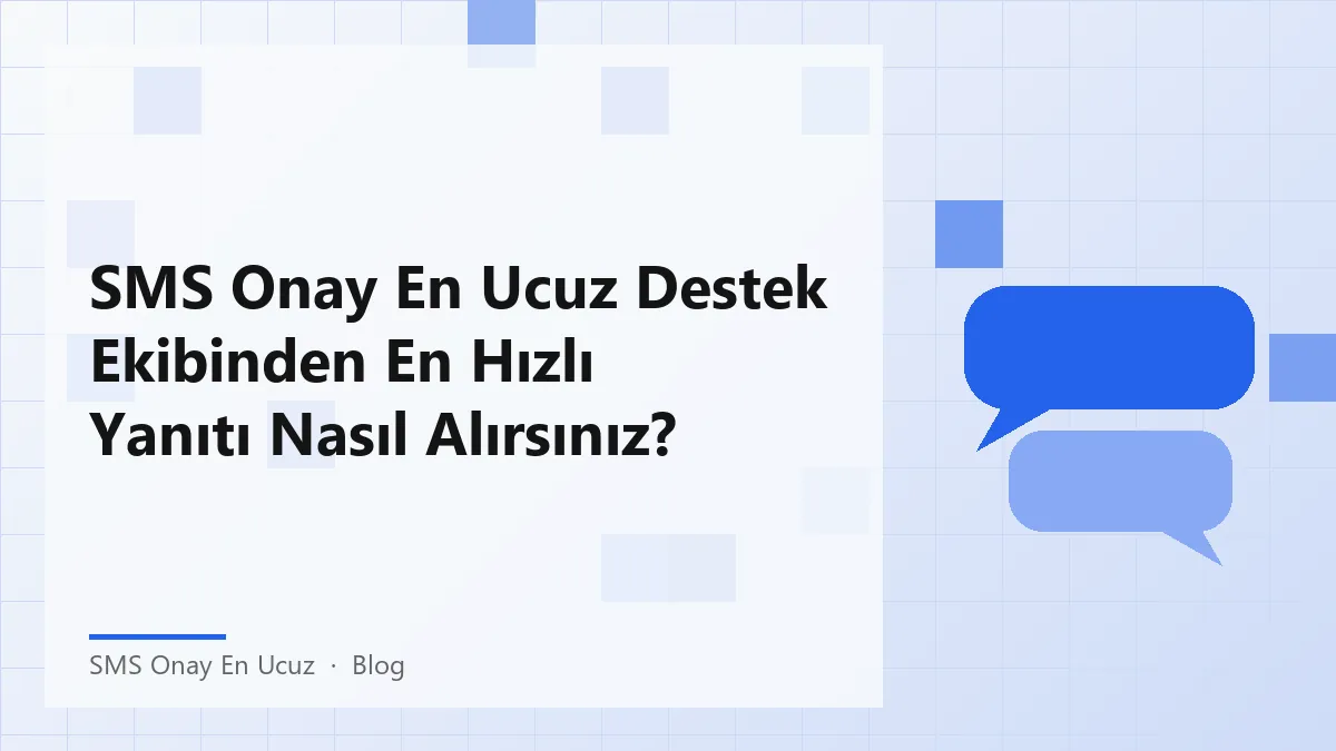 SMS Onay En Ucuz destek ekibinden hızlı yanıt alma yolları