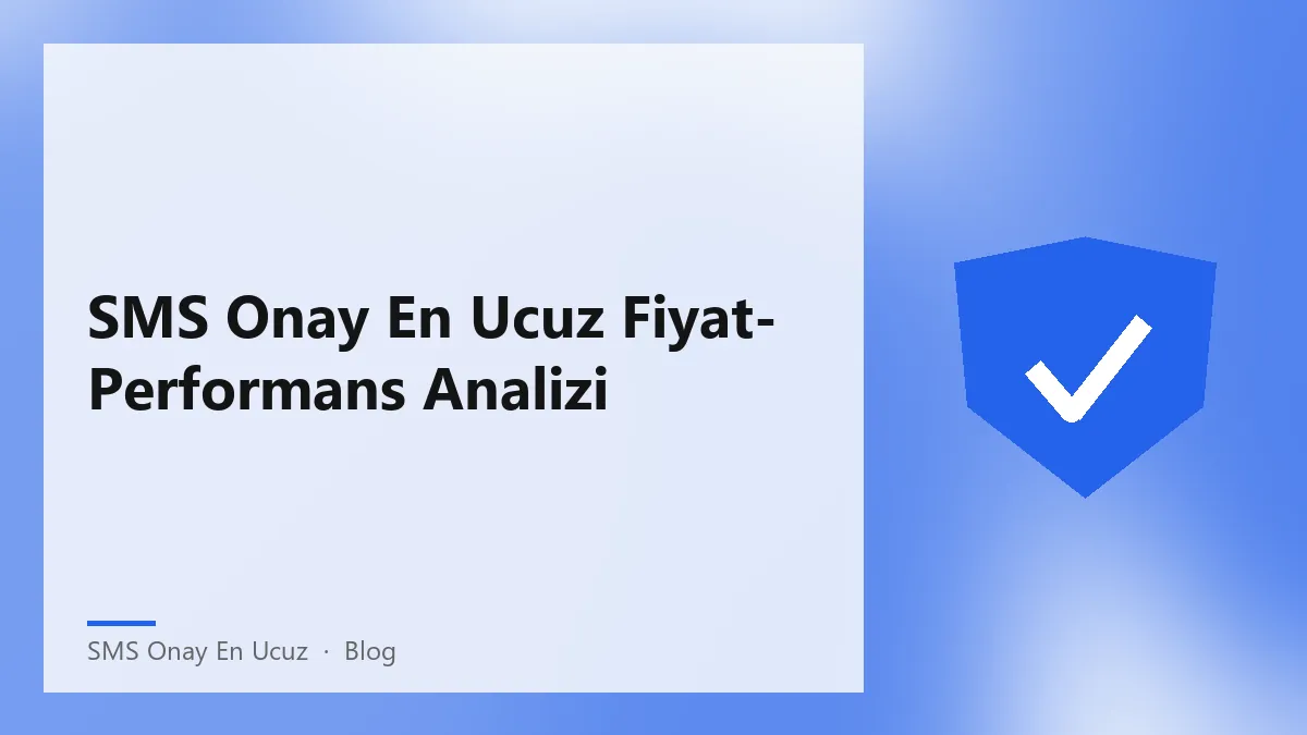 SMS Onay En Ucuz hizmeti ile maliyet ve performans analizi