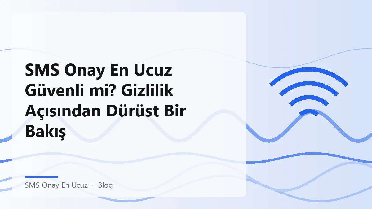 SMS Onay En Ucuz hizmetinin gizlilik ve veri güvenliği açısından değerlendirilmesi.