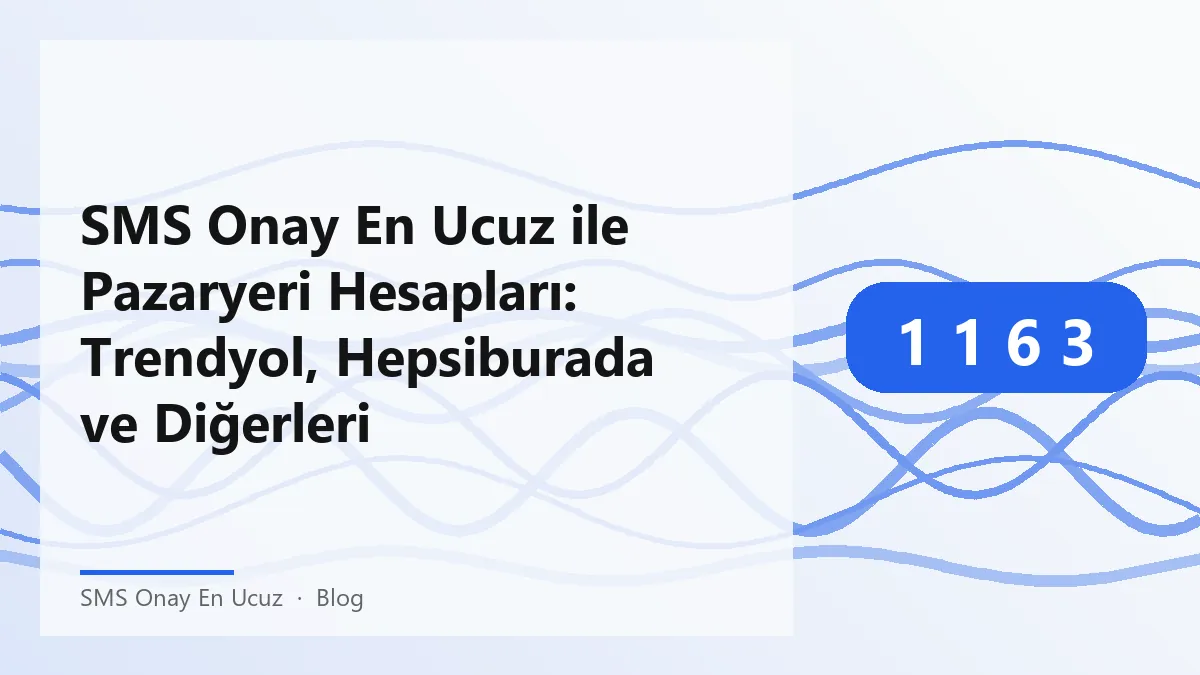 SMS Onay En Ucuz ile Pazaryeri Hesapları doğrulama süreci